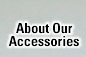 About Our Accessories